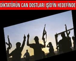DİKTATÖRÜN CAN DOSTLARI IŞİD'İN HEDEFİNDE