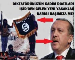 DİKTATÖRÜNÜZÜN KADİM DOSTLARI İŞİD'DEN GELEN YENİ YASAKLAR 