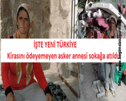 Kirasını ödeyemeyen asker annesi sokağa atıldı!