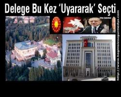 Delege Bu Kez ‘Uyararak’ Seçti