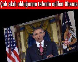Çok akılı olduğunun tahmin edilen Obama, ikinci aptal savaşa girmiyormuş  