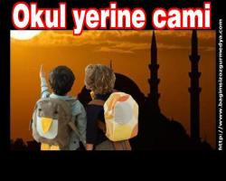Okul yerine cami