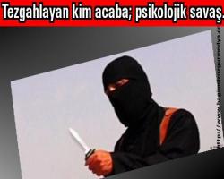 Tezgahlayan kim acaba; psikolojik savaş...
