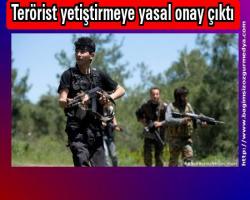 Terörist yetiştirmeye yasal onay çıktı