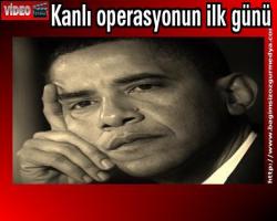 Kanlı operasyonun ilk günü