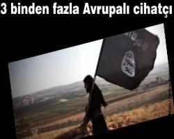 3 binden fazla Avrupalı cihatçı