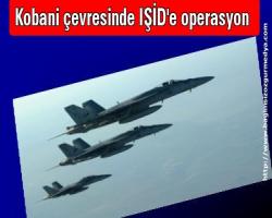 Kobani çevresinde IŞİD'e operasyon yapıldı 