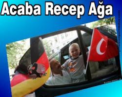 Acaba Recep ağa?