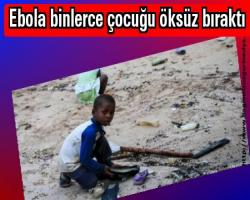 Ebola binlerce çocuğu öksüz bıraktı