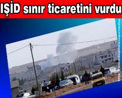 IŞİD sınır ticaretini vurdu