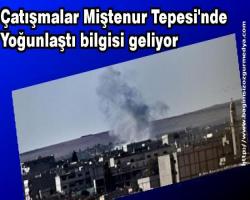 Çatışmalar Miştenur Tepesi'nde yoğunlaştı bilgisi geliyor