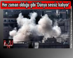 Her zaman olduğu gibi 'Dünya sessiz kalıyor'