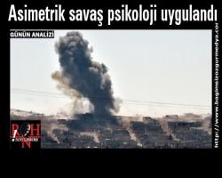 Asimetrik savaş psikoloji uygulandı...
