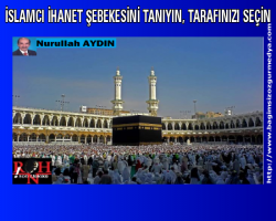 İSLAMCI İHANET ŞEBEKESİNİ TANIYIN, TARAFINIZI SEÇİN