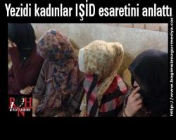 Yezidi kadınlar IŞİD esaretini anlattı