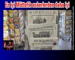 En kötü asker bile olsa Türk kanı taşıyan herkes en iyi Müttefik askerlerden daha iyi savaşır...