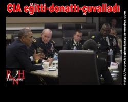 CIA eğitti-donattı-çuvalladı