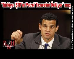 ‘Türkiye IŞİD’in Petrol Ticaretini Önlüyor’ muş.... 