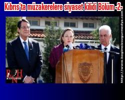 Kıbrıs’ta müzakerelere siyaset kilidi Bölüm -2-