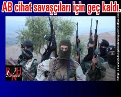 AB cihat savaşçıları için geç kaldı...
