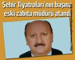 Şehir Tiyatroları'na eski güreş hakemi ve zabıta müdürü olan Demirkaya atandı