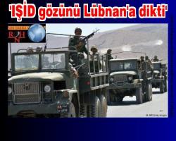 'IŞİD gözünü Lübnan'a dikti'