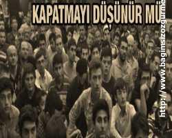 Padişahın işine gelirse,  kapatmayı düşünür mü 