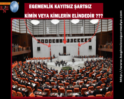EGEMENLİK KAYITSIZ ŞARTSIZ KİMİN VEYA KİMLERİN ELİNDEDİR ???  
