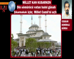 Din sömürücü vatan haini günah çıkarmak için; Millet Camii’ni açtı