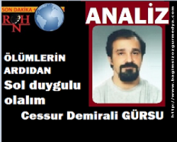 Ölümlerin ardından; Sol duygulu olalım…