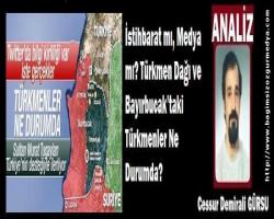 İstihbarat mı, Medya mı? Türkmen Dağı ve Bayırbucak’taki Türkmenler Ne Durumda? 