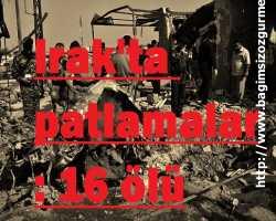 Irak'ta patlamalar: 16 ölü