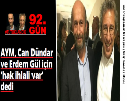 AYM, Can Dündar ve Erdem Gül için 'hak ihlali var' dedi