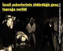 İsrail askerlerinin öldürdüğü genç toprağa verildi