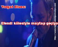 Yozgat Blues: Efendi kölesiyle maytap geçiyor!