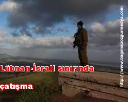 Lübnan-İsrail sınırında çatışma