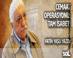 Fatih Yaşlı yazdı: Cemaat Operasyonu: Tam İsabet!