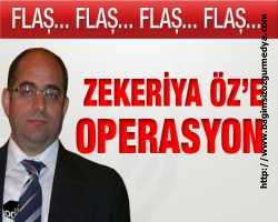 Zekeriya Öz'e operasyon