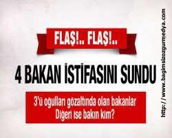 4 Bakan istifalarını sundu! SON DAKİKA