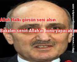 Allah Halkı görsün seni alsın: Bakalım senin Allah'ın bunu yapacak mı?