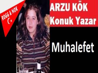 Arzu KÖK: Muhalefet
