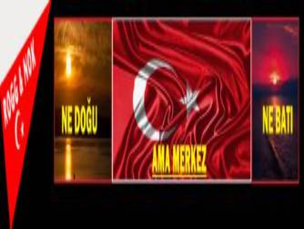 NE DOĞU , NE BATI AMA MERKEZ