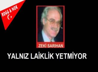 Zeki Sarıhan: YALNIZ LAİKLİK YETMİYOR