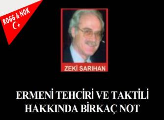 ZEKİ SARIHAN: ERMENİ TEHCİRİ VE TAKTİLİ HAKKINDA BİRKAÇ NOT
