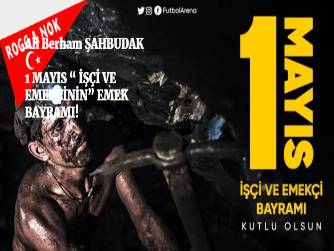 1 MAYIS “ İŞÇİ VE EMEKÇİNİN” EMEK BAYRAMI!