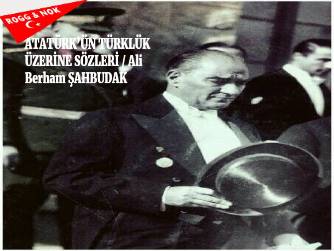 ATATÜRK’ÜN TÜRKLÜK ÜZERİNE SÖZLERİ