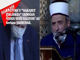 ATATÜRK'E “HAKARET EDİLİRKEN” ERDOĞAN NEDEN SESİZ KALIYOR?