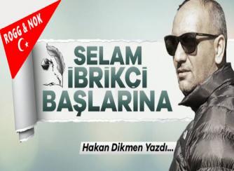 SELAM İBRİKÇİ BAŞLARINA....