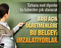 Başı açık öğretmenlere bu belgeyi imzalatıyorlar