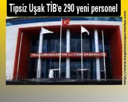 Tipsiz Uşak TİB'e 290 yeni personel